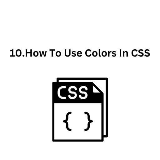 10.How To Use Colors In CSS